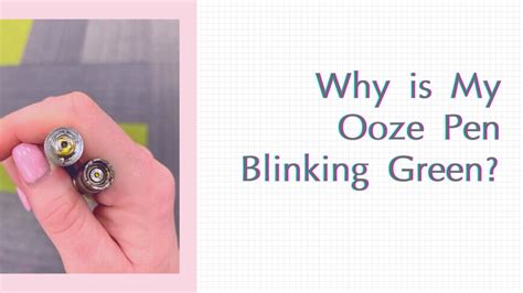 Why is my ooze pen blinking green when I try to hit it There may be a connection issue indicated by a green light that will blink 4-5 times. . Why is my ooze pen blinking green 20 times